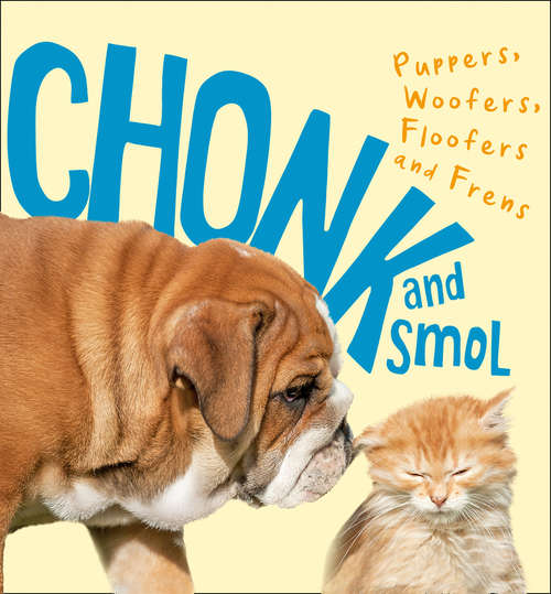 Book cover of Chonk and Smol: Puppers,&nbsp;woofers, Floofers And Frens (ePub edition)