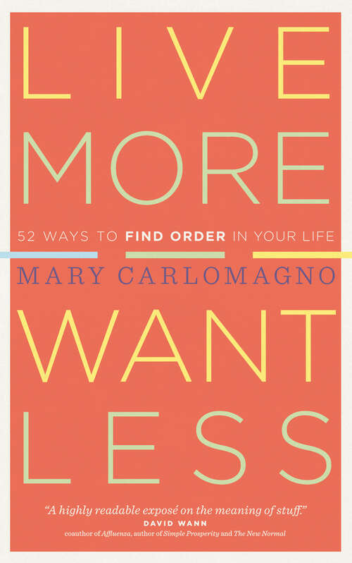 Book cover of Live More, Want Less: 52 Ways to Find Order in Your Life