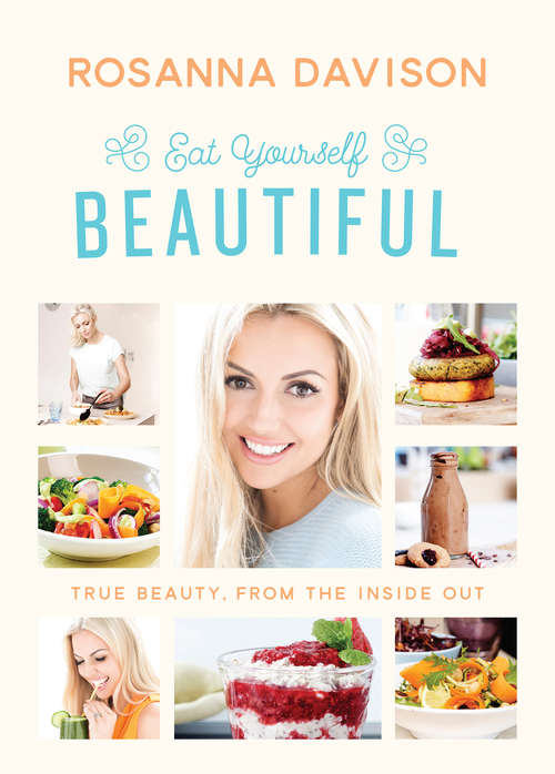 Book cover of Eat Yourself Beautiful: True Beauty, From the Inside Out