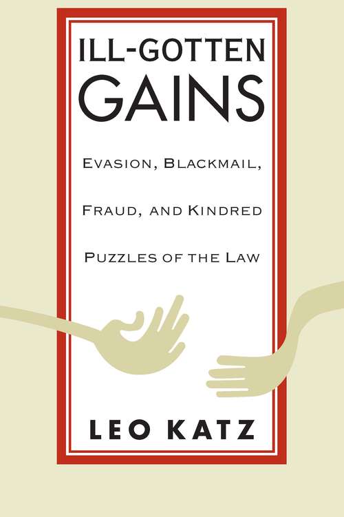 Book cover of Ill-Gotten Gains: Evasion, Blackmail, Fraud, and Kindred Puzzles of the Law
