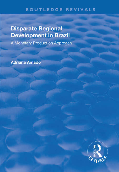 Book cover of Disparate Regional Development in Brazil: A Monetary Production Approach (Routledge Revivals)