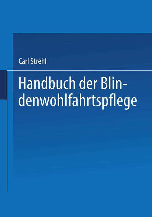 Book cover of Handbuch der Blindenwohlfahrtspflege: Ein Nachschlagewerk für Behörden · Fürsorger ärzte · Erzieher · Blinde und Deren Angehörige (1927)