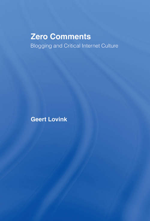 Book cover of Zero Comments: Blogging and Critical Internet Culture (Kultur- Und Medientheorie Ser.)