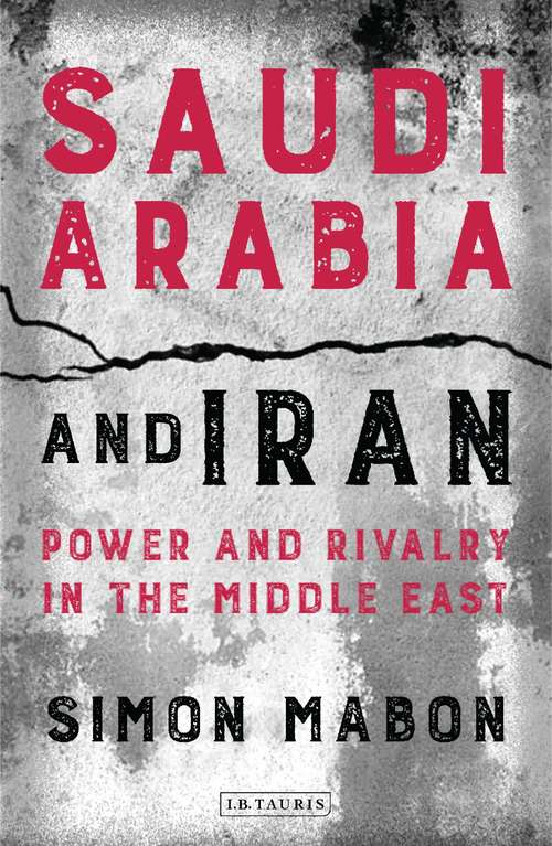 Book cover of Saudi Arabia and Iran: Power and Rivalry in the Middle East (2) (Library of Modern Middle East Studies)