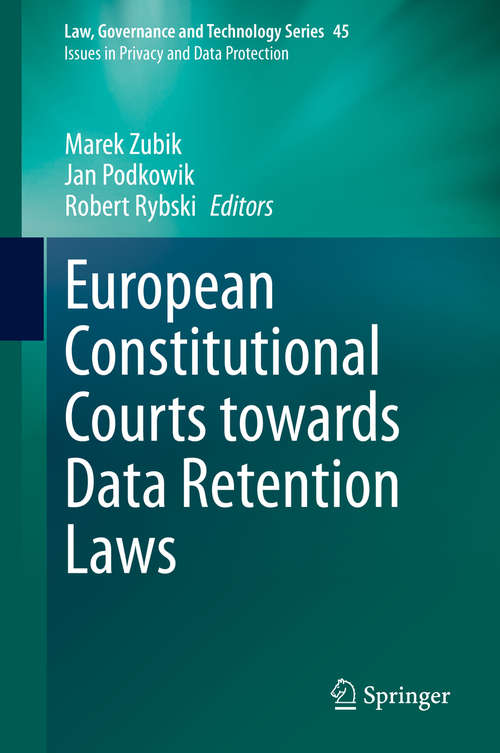 Book cover of European Constitutional Courts towards Data Retention Laws (1st ed. 2021) (Law, Governance and Technology Series #45)