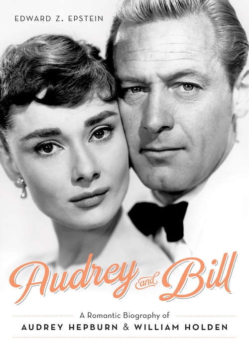 Book cover of Audrey and Bill: A Romantic Biography of Audrey Hepburn and William Holden