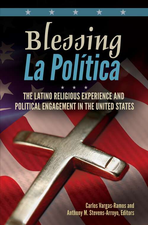 Book cover of Blessing La Política: The Latino Religious Experience and Political Engagement in the United States