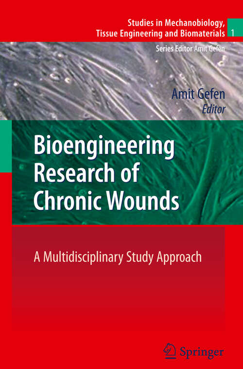 Book cover of Bioengineering Research of Chronic Wounds: A Multidisciplinary Study Approach (2010) (Studies in Mechanobiology, Tissue Engineering and Biomaterials #1)