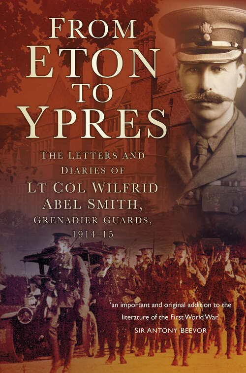 Book cover of From Eton To Ypres: The Letters And Diaries Of Lt Col Wilfrid Abel Smith, Grenadier Guards, 1914-15