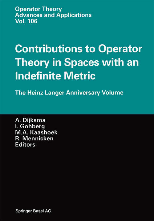 Book cover of Contributions to Operator Theory in Spaces with an Indefinite Metric: The Heinz Langer Anniversary Volume (1998) (Operator Theory: Advances and Applications #106)