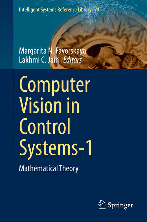 Book cover of Computer Vision in Control Systems-1: Mathematical Theory (2015) (Intelligent Systems Reference Library #73)