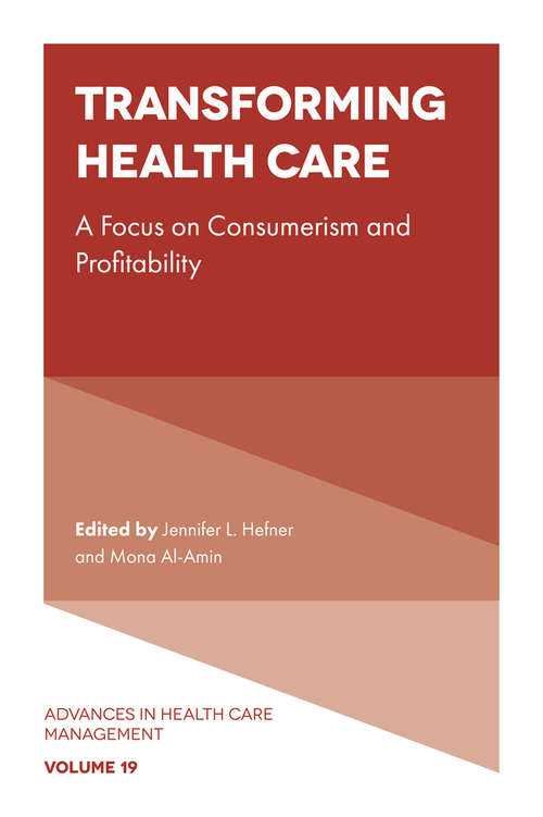 Book cover of Transforming Healthcare: A focus on Consumerism and Profitability (Advances in Health Care Management #19)