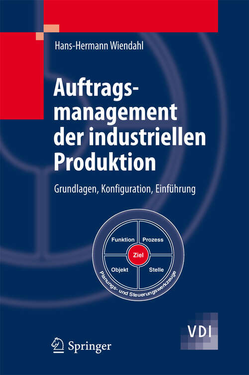 Book cover of Auftragsmanagement der industriellen Produktion: Grundlagen, Konfiguration, Einführung (2011) (VDI-Buch)