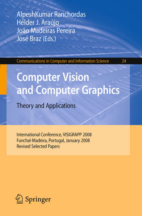 Book cover of Computer Vision and Computer Graphics - Theory and Applications: International Conference, VISIGRAPP 2008, Funchal-Madeira, Portugal, January 22-25, 2008. Revised Selected Papers (2009) (Communications in Computer and Information Science #24)