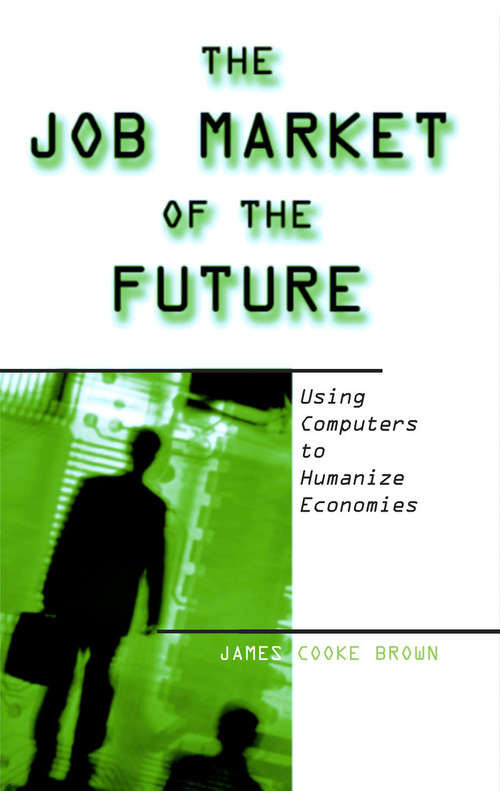 Book cover of The Job Market of the Future: Using Computers to Humanize Economies