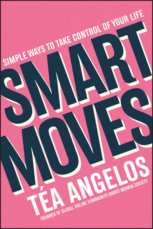 Book cover of Smart Moves: Simple Ways to Take Control of Your Life - Money, Career, Wellbeing, Love