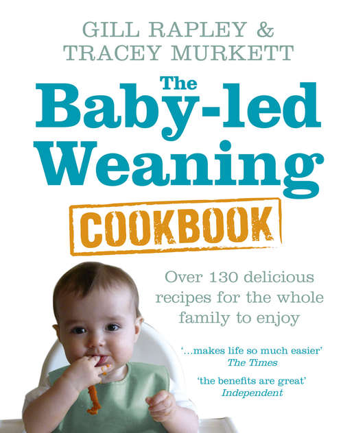 Book cover of The Baby-led Weaning Cookbook: Over 130 delicious recipes for the whole family to enjoy