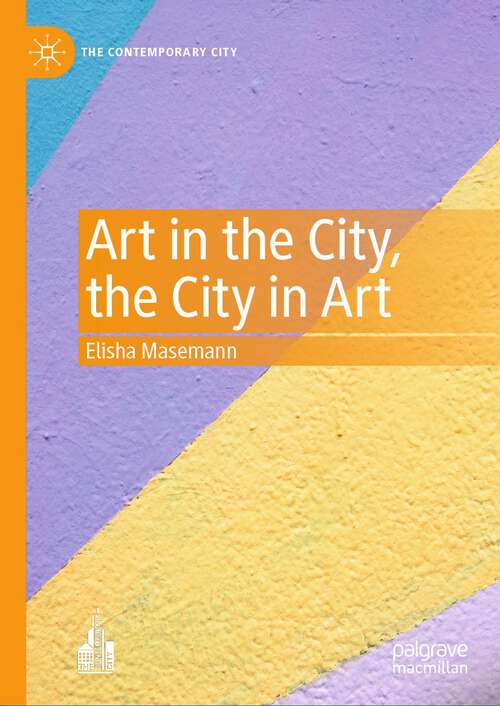 Book cover of Art in the City, the City in Art (2024) (The Contemporary City)