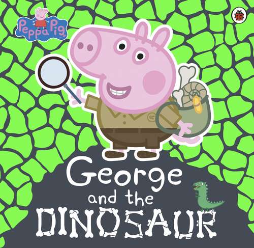 Book cover of Peppa Pig: George and the Dinosaur (Peppa Pig)