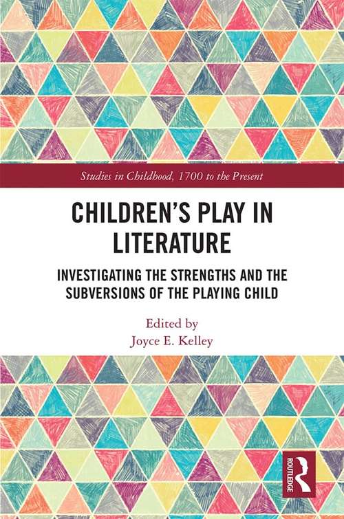 Book cover of Children’s Play in Literature: Investigating the Strengths and the Subversions of the Playing Child (Studies in Childhood, 1700 to the Present)