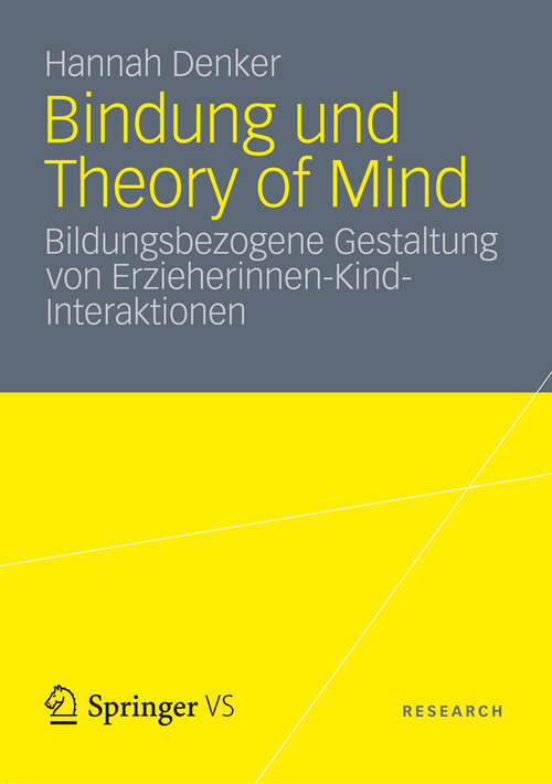 Book cover of Bindung und Theory of Mind: Bildungsbezogene Gestaltung von Erzieherinnen-Kind-Interaktionen (2012)