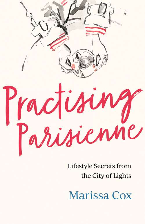Book cover of Practising Parisienne: Lifestyle Secrets from the City of Lights