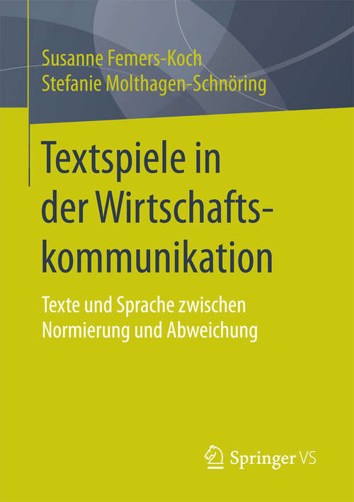 Book cover of Textspiele in der Wirtschaftskommunikation: Texte und Sprache zwischen Normierung und Abweichung