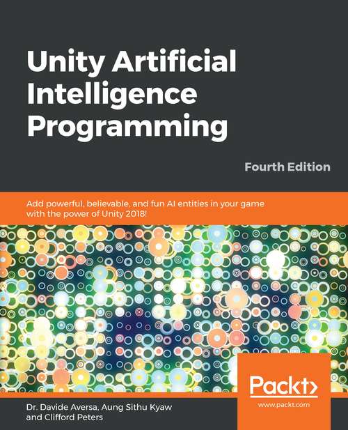Book cover of Unity Artificial Programming , Fourth Edition: Add Powerful, Believable, And Fun Ai Entities In Your Game With The Power Of Unity 2018!, 4th Edition (4)