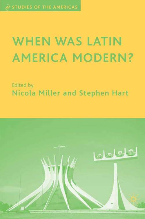 Book cover of When Was Latin America Modern? (2007) (Studies of the Americas)