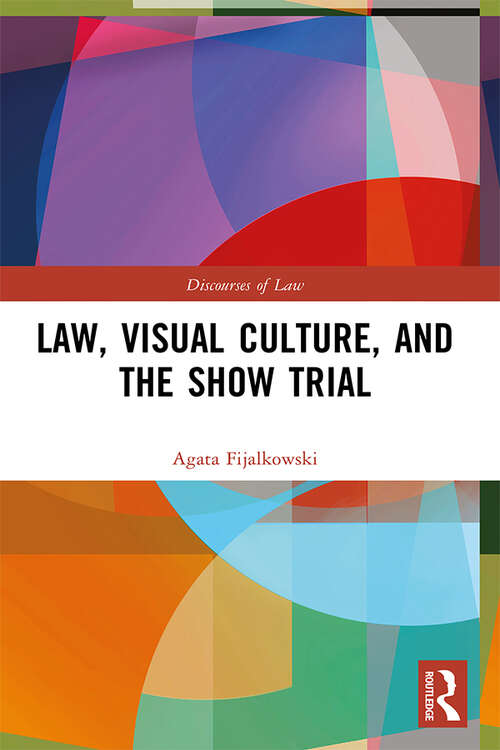 Book cover of Law, Visual Culture, and the Show Trial (Discourses Of Law Ser.)