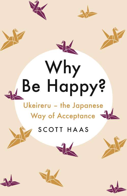 Book cover of Why Be Happy?: The Japanese Way of Acceptance