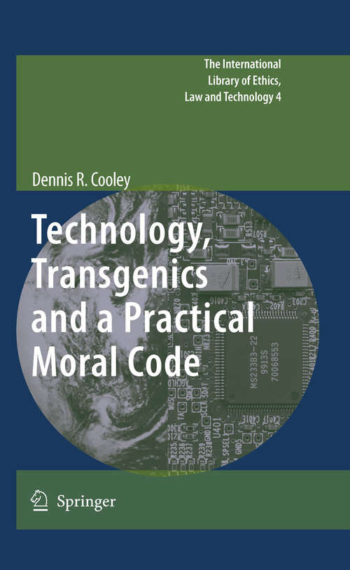 Book cover of Technology, Transgenics and a Practical Moral Code (2010) (The International Library of Ethics, Law and Technology #4)