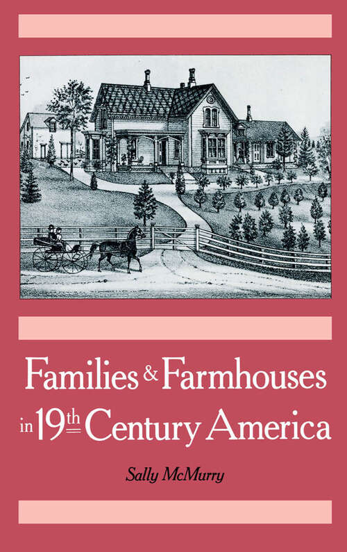 Book cover of Families and Farmhouses in Nineteenth-Century America: Vernacular Design and Social Change