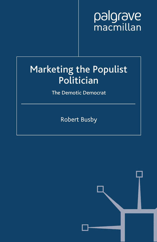 Book cover of Marketing the Populist Politician: The Demotic Democrat (2009)
