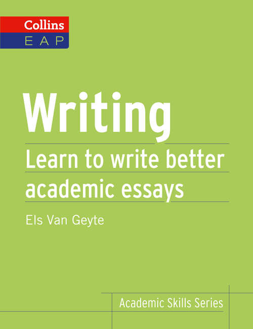 Book cover of Writing: Learn To Write Better Academic Essays (ePub edition) (Collins Academic Skills)