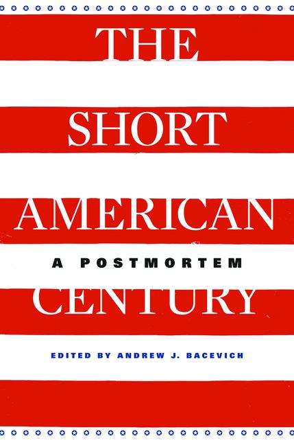 Book cover of The Short American Century: A Postmortem