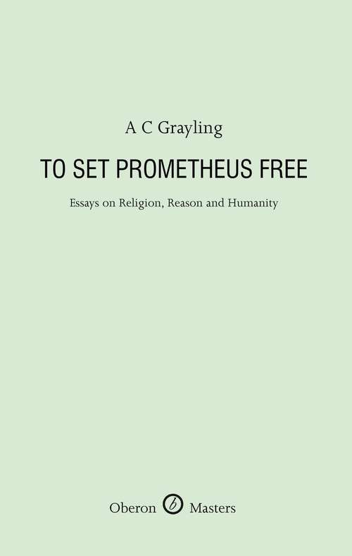 Book cover of To Set Prometheus Free: Essays On Religion, Reason And Humanity (Oberon Masters Series)