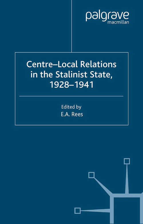 Book cover of Centre-Local Relations in the Stalinist State, 1928-1941 (2002) (Studies in Russian and East European History and Society)