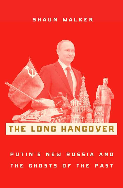 Book cover of The Long Hangover: Putin's New Russia and the Ghosts of the Past