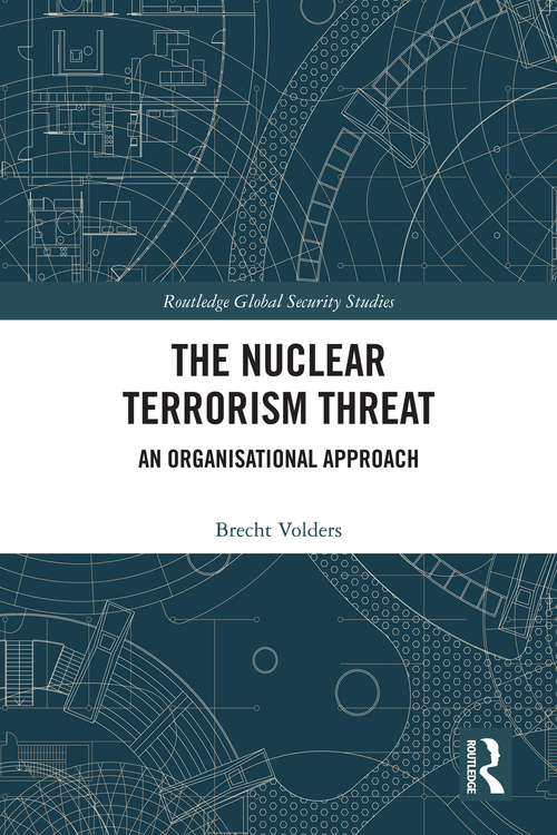 Book cover of The Nuclear Terrorism Threat: An Organisational Approach (Routledge Global Security Studies)