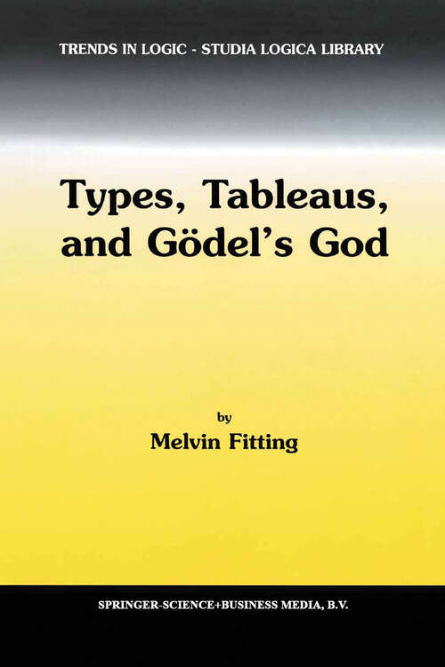 Book cover of Types, Tableaus, and Gödel’s God (2002) (Trends in Logic #12)