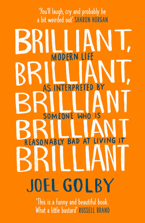 Book cover of Brilliant, Brilliant, Brilliant Brilliant Brilliant: Modern Life As Interpreted By Someone Who Is Reasonably Bad At Living It (ePub edition)