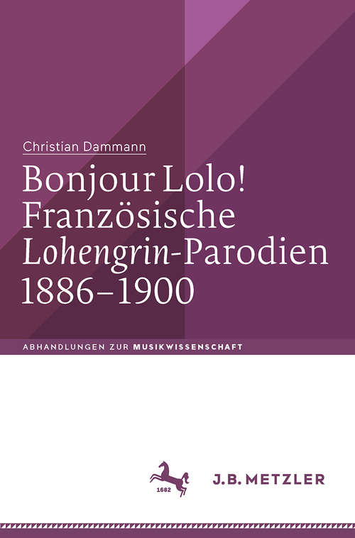 Book cover of Bonjour Lolo! Französische »Lohengrin«-Parodien 1886–1900 (Abhandlungen zur Musikwissenschaft)