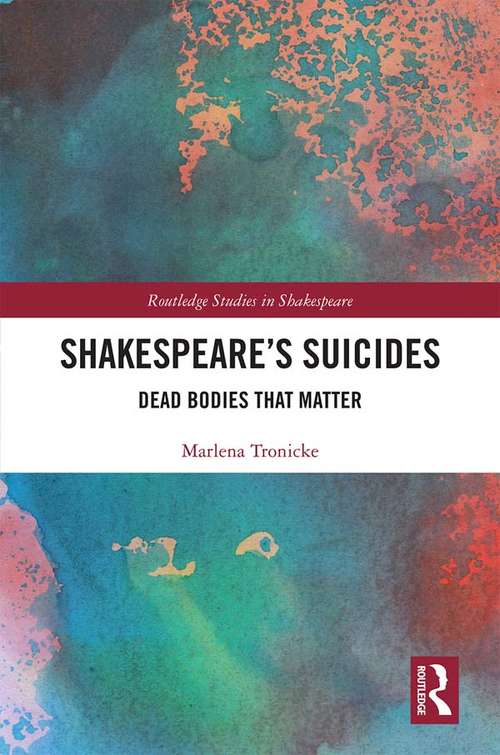 Book cover of Shakespeare’s Suicides: Dead Bodies That Matter (Routledge Studies in Shakespeare)