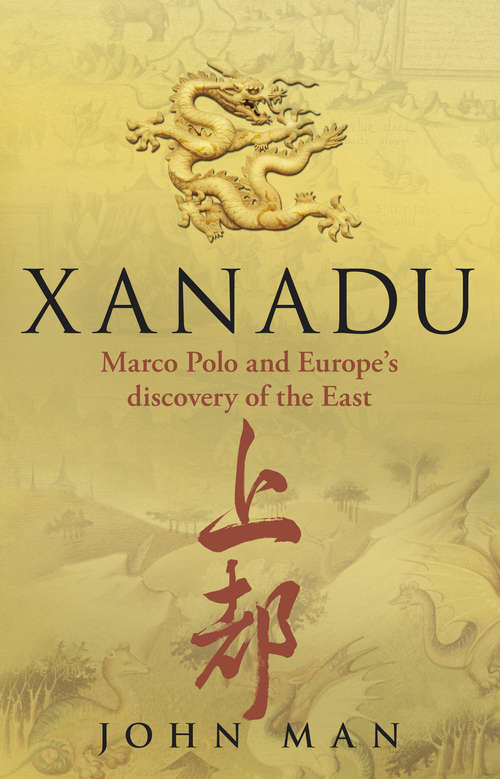 Book cover of Xanadu: Marco Polo And Europe's Discovery Of The East