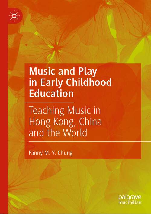 Book cover of Music and Play in Early Childhood Education: Teaching Music in Hong Kong, China and the World (1st ed. 2022)