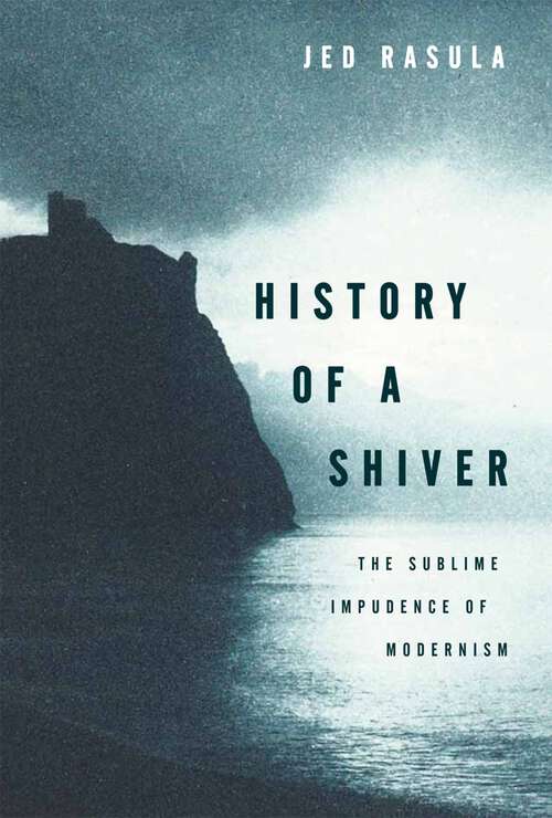 Book cover of History of a Shiver: The Sublime Impudence of Modernism