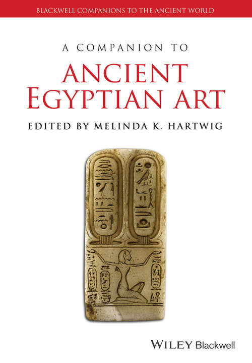 Book cover of A Companion to Ancient Egyptian Art (Blackwell Companions to the Ancient World #109)