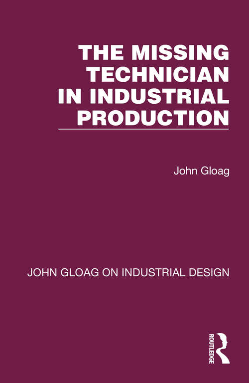 Book cover of The Missing Technician in Industrial Production (John Gloag On Industrial Design Ser.)