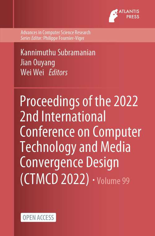 Book cover of Proceedings of the 2022 2nd International Conference on Computer Technology and Media Convergence Design (1st ed. 2023) (Advances in Computer Science Research #99)